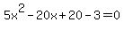 5x%5E2+-20x+%2B20-3=0