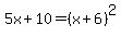 5x+%2B+10+=+%28x%2B6%29%5E2