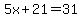 5x+%2B+21+=+31