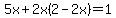 5x+%2B+2x%282+-+2x%29+=+1