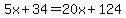 5x+%2B+34+=+20x+%2B+124