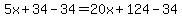 5x+%2B+34+-+34+=+20+x+%2B+124+-+34