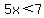 5x+%3C+7