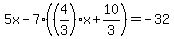 5x - 7((4/3)x+10/3) = -32