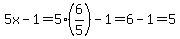 5x-1=+5%2A%286%2F5%29-1=6-1=5