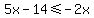 5x-14%3C=-2x