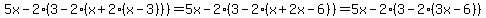 5x-2%283-2%28x%2B2%28x-3%29%29%29+=+5x-2%283-2%28x%2B2x-6%29%29+=+5x-2%283-2%283x-6%29%29