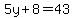 5y+8=43