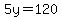 5y=120