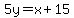 5y+=+x+%2B+15