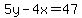 5y-4x=47