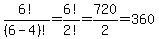 6!/(6-4)!=6!/2!=720/2=360