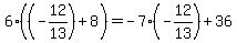 6%28%28-12%2F13%29%2B8%29=-7%28-12%2F13%29%2B36