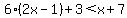 6%282x+-1%29%2B+3+%3C+x+%2B+7