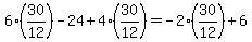6(30/12)-24 + 4(30/12)= -2(30/12)+6