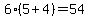 6%2A%285%2B4%29=54