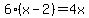 6%2A%28x+-+2%29+=+4x