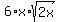 6%2Ax%2Asqrt%282x%29