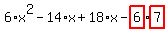 6%2Ax%5E2-14%2Ax%2B18%2Ax-highlight_red%28+6+%29%2Ahighlight_red%28+7+%29