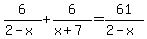 6%2F%282-x%29+%2B6%2F%28x%2B7%29=61%2F%282-x%29+