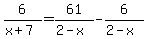 6%2F%28x%2B7%29=61%2F%282-x%29+-+6%2F%282-x%29+