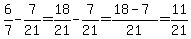 6%2F7+-+7%2F21+=+18%2F21+-+7%2F21+=+%2818+-+7%29%2F21+=+11%2F21