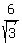 6/sqrt(3)