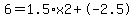 6=1.5%2Ax2%2B-2.5