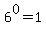 6^0=1
