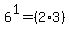6%5E1=%282%2A3%29