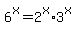 6^x  = 2^x*3^x