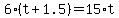 6+%2A+%28t+%2B+1.5%29+=+15+%2A+t