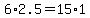6+%2A+2.5+=+15+%2A+1