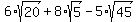 6+%2A+sqrt%2820%29+%2B+8%2Asqrt%285%29+-+5%2A+sqrt%2845%29