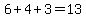 6 + 4 + 3 = 13