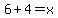6+%2B+4+=+x