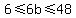 6 <= 6b <= 48
