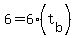6+=+6%2A%28t%5Bb%5D%29
