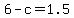 6+-+c+=+1.5