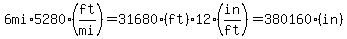 6+mi+%2A5280+%28ft%2Fmi%29=31680+%28ft%29%2A+12+%28in%2Fft%29=380160+%28in%29