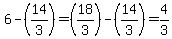 6-%2814%2F3%29=%2818%2F3%29-%2814%2F3%29=4%2F3