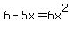 6-5x=6x^2