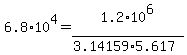 6.8%2A10%5E4+=+1.2%2A10%5E6+%2F+%283.14159%2A5.617%29