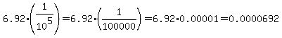 6.92+%281%2F10+%5E5%29+=+6.92+%281%2F100000%29+=+6.92%2A0.00001=+0.0000692+