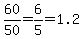 60%2F50=6%2F5=1.2