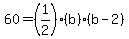 60=%281%2F2%29%28b%29%28b-2%29