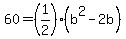 60=%281%2F2%29%28b%5E2-2b%29