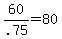 60+%2F+.75+=+80