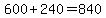 600+240=840
