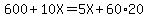 600+%2B+10X+=+5X+%2B+60%2A20
